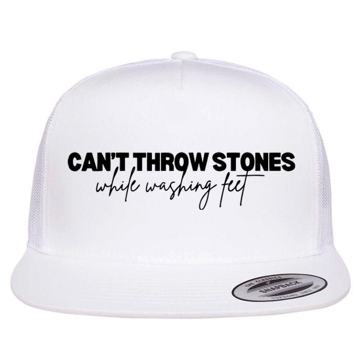 CanT Throw Stones While Washing Feet Flat Bill Trucker Hat