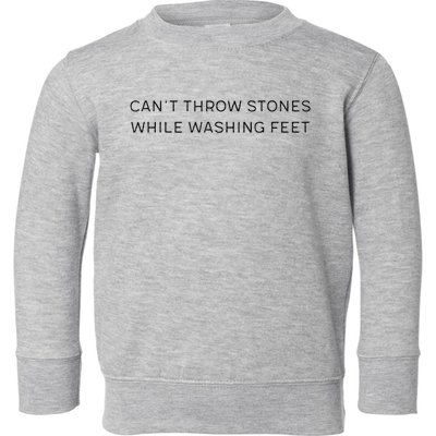 Can't Throw Stones While Washing Feet Toddler Sweatshirt