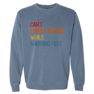 Can't Throw Stones While Washing Feet Vintage Funny Sayings Garment-Dyed Sweatshirt