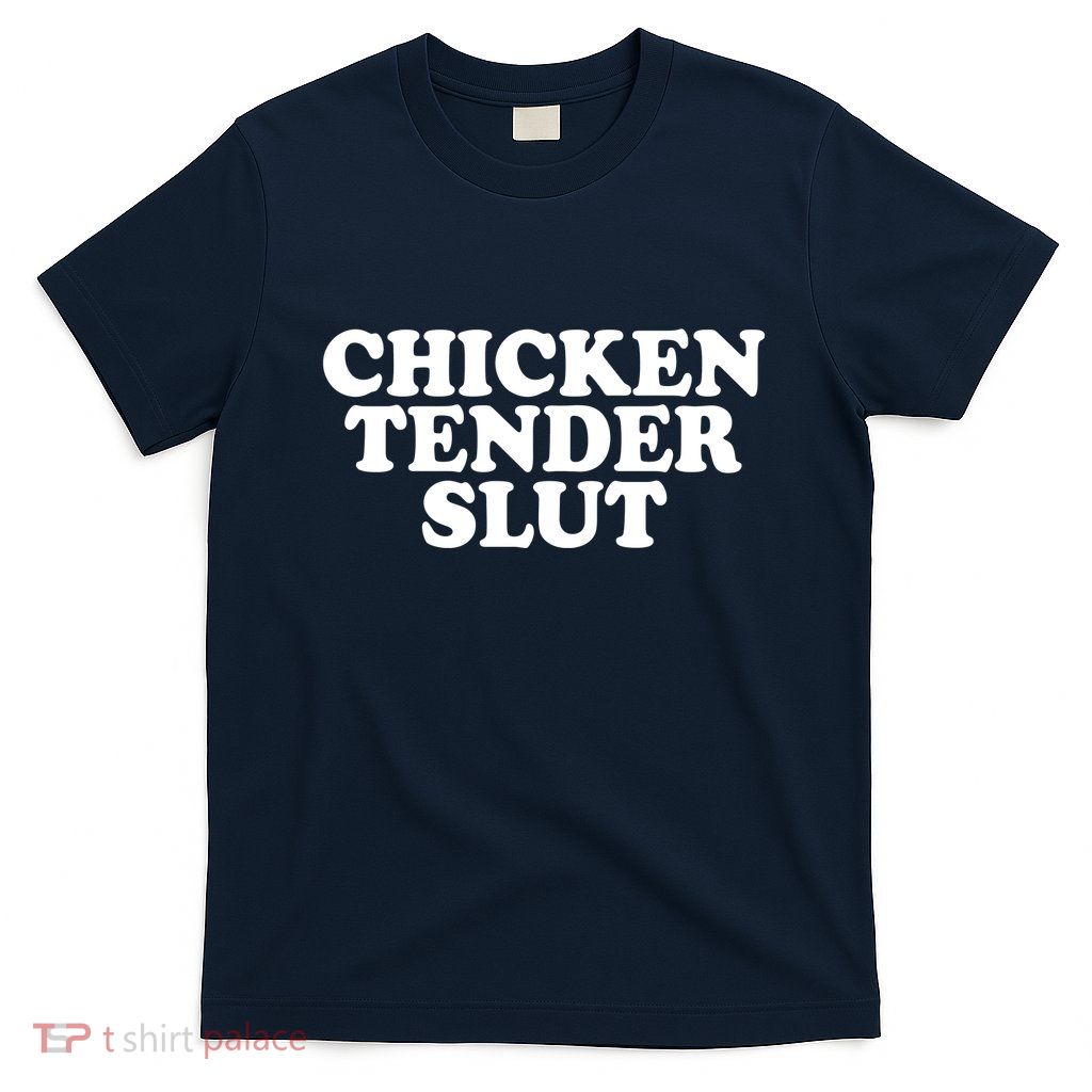 Chicken Tender Slut Funny Gift T-Shirt