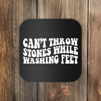 Can't Throw Stones While Washing Feet Coaster