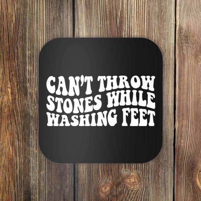 Can't Throw Stones While Washing Feet Coaster