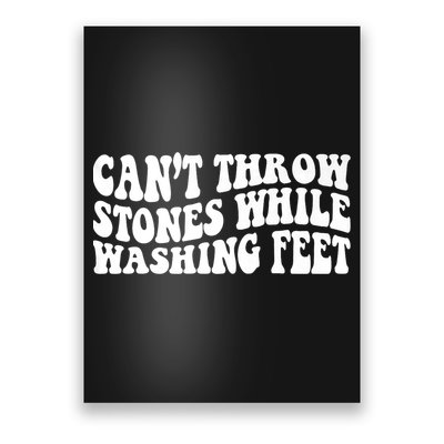 Can't Throw Stones While Washing Feet Poster
