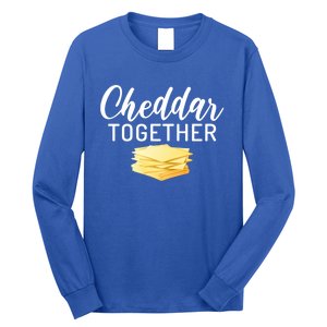 Cheddar Together Snack Cheese Gift Long Sleeve Shirt