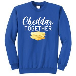 Cheddar Together Snack Cheese Gift Sweatshirt