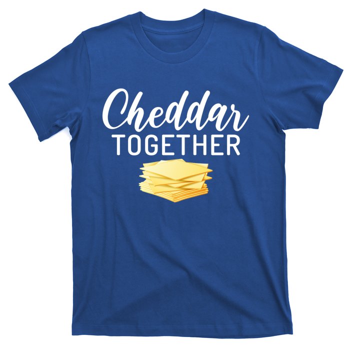 Cheddar Together Snack Cheese Gift T-Shirt