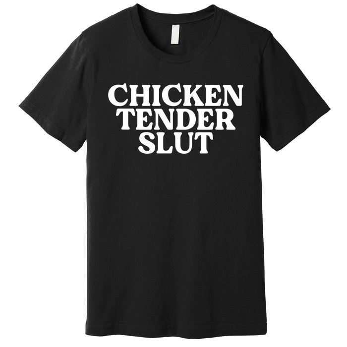 Chicken Tender Slut Funny Chicken Lover Gift Premium T-Shirt