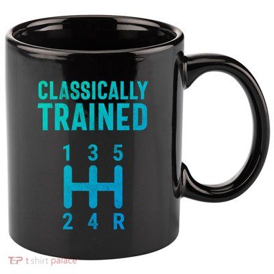 Classically Trained Stick Driver Ual Transmission Car Cute Gift 11oz C Handle Ceramic Mug