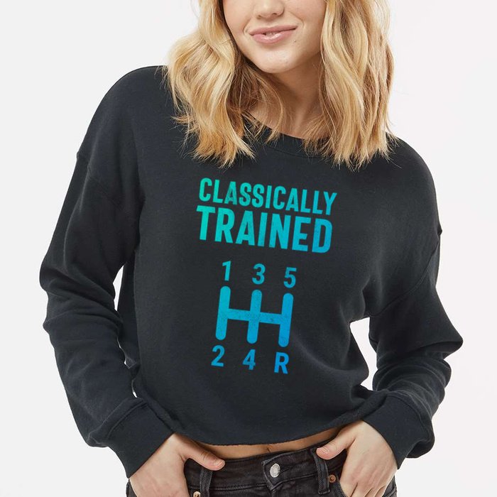 Classically Trained Stick Driver Ual Transmission Car Cute Gift Cropped Pullover Crew