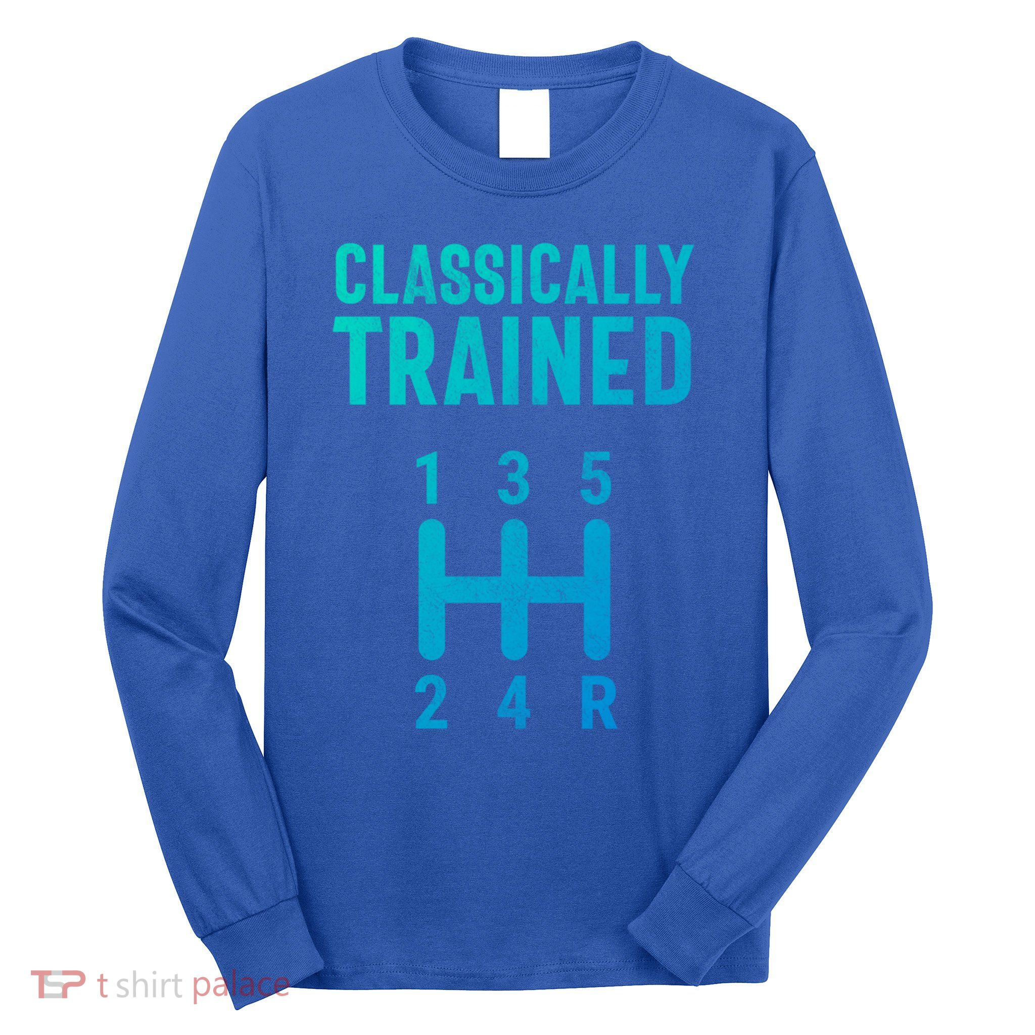 Classically Trained Stick Driver Ual Transmission Car Cute Gift Long Sleeve Shirt