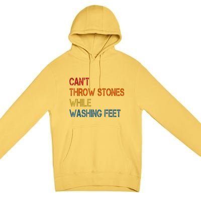 Can't Throw Stones While Washing Feet Vintage Funny Sayings Premium Pullover Hoodie