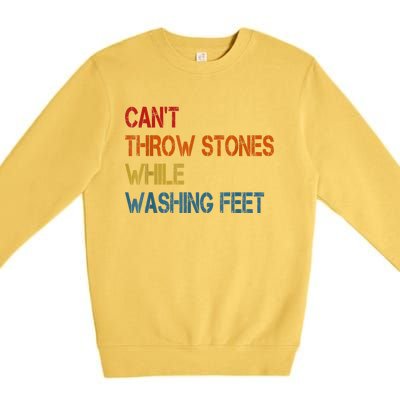 Can't Throw Stones While Washing Feet Vintage Funny Sayings Premium Crewneck Sweatshirt