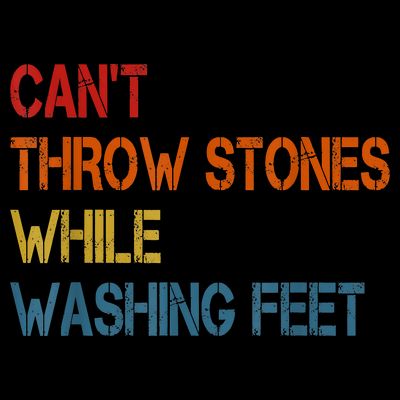 Can't Throw Stones While Washing Feet Vintage Funny Sayings T-Shirt