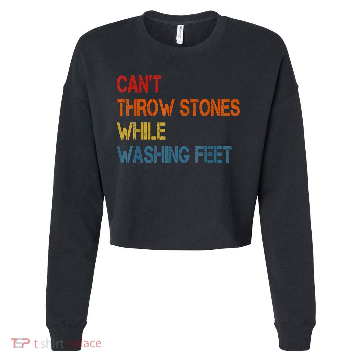 Can't Throw Stones While Washing Feet Vintage Funny Sayings Cropped Pullover Crew