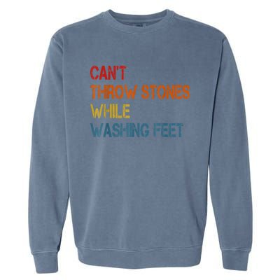 Can't Throw Stones While Washing Feet Vintage Funny Sayings Garment-Dyed Sweatshirt