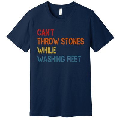 Can't Throw Stones While Washing Feet Vintage Funny Sayings Premium T-Shirt