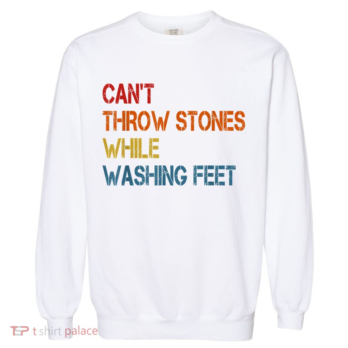 Can't Throw Stones While Washing Feet Vintage Funny Sayings Garment-Dyed Sweatshirt