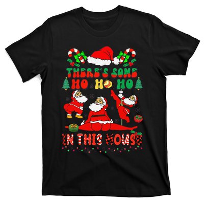 Christmas ThereS Some Ho Ho Ho In This House Dancing Santa T-Shirt