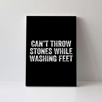 Can't Throw Stones While Washing Feet Funny Canvas