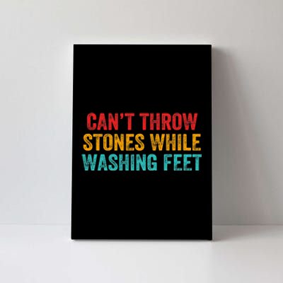 Can't Throw Stones While Washing Feet Funny Design Canvas