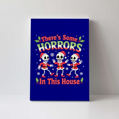 Christmas ThereS Some Horrors In This House Spooky Skeleton Cute Gift Canvas