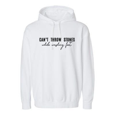 Can't Throw Stones While Washing Feet Trending Garment-Dyed Fleece Hoodie