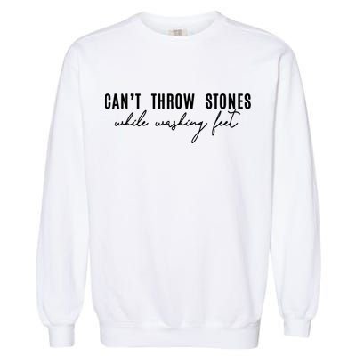 Can't Throw Stones While Washing Feet Trending Garment-Dyed Sweatshirt