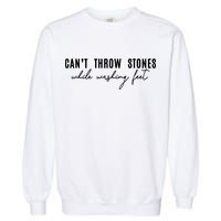 Can't Throw Stones While Washing Feet Trending Garment-Dyed Sweatshirt