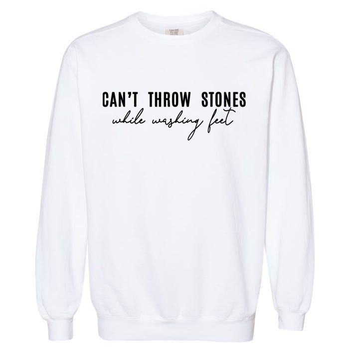 Can't Throw Stones While Washing Feet Trending Garment-Dyed Sweatshirt