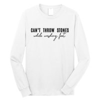 Can't Throw Stones While Washing Feet Trending Long Sleeve Shirt