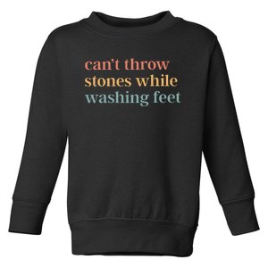 CanT Throw Stones While Washing Feet Toddler Sweatshirt