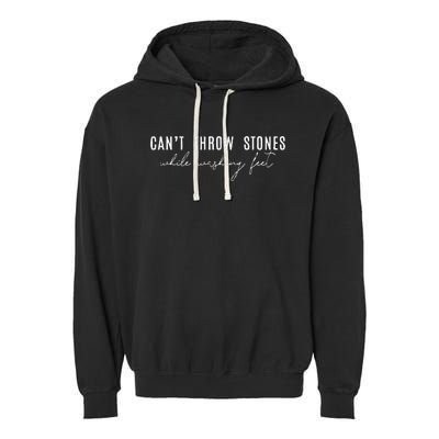 Cant Throw Stones While Washing Feet Garment-Dyed Fleece Hoodie