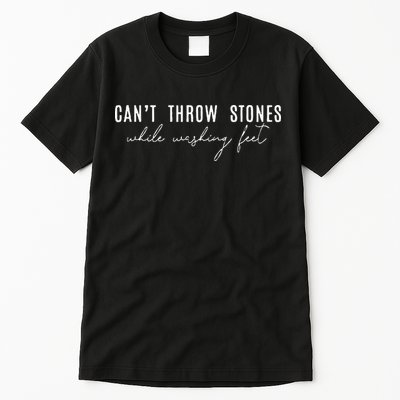 Cant Throw Stones While Washing Feet Tall T-Shirt