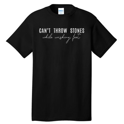 Cant Throw Stones While Washing Feet Tall T-Shirt