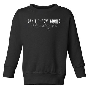 Cant Throw Stones While Washing Feet Toddler Sweatshirt