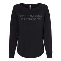 Cant Throw Stones While Washing Feet Womens California Wash Sweatshirt