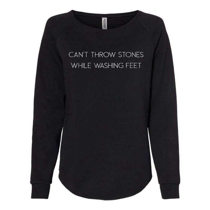 Cant Throw Stones While Washing Feet Womens California Wash Sweatshirt