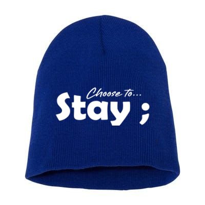 Choose To Stay Semicolon Suicide Prevention Awareness Gift Short Acrylic Beanie