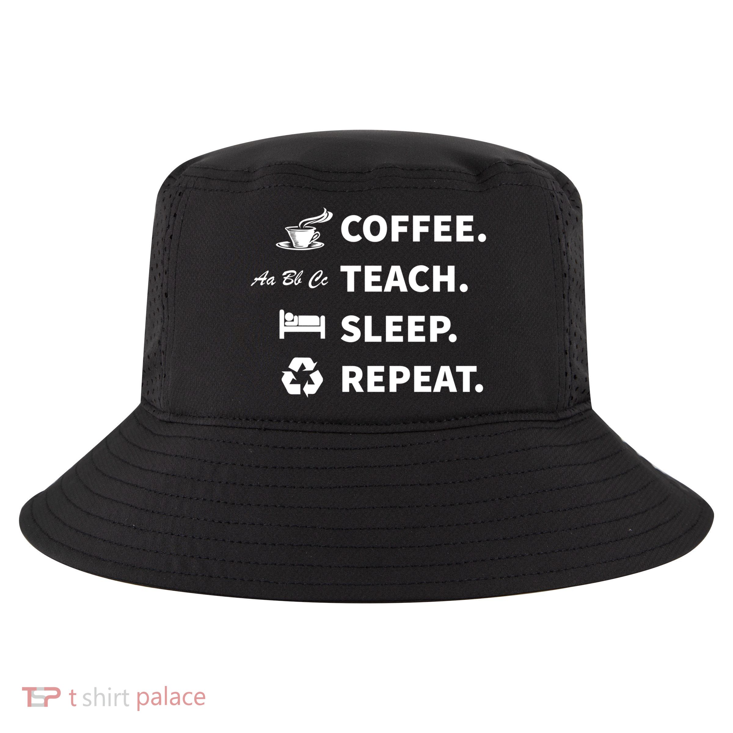 Coffee Teach Sleep Repeat Back To School For Teachers Funny Gift Cool Comfort Performance Bucket Hat