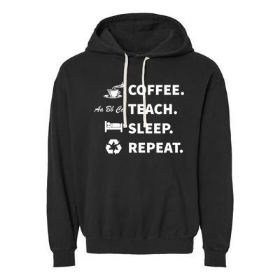 Coffee Teach Sleep Repeat Back To School For Teachers Funny Gift Garment-Dyed Fleece Hoodie