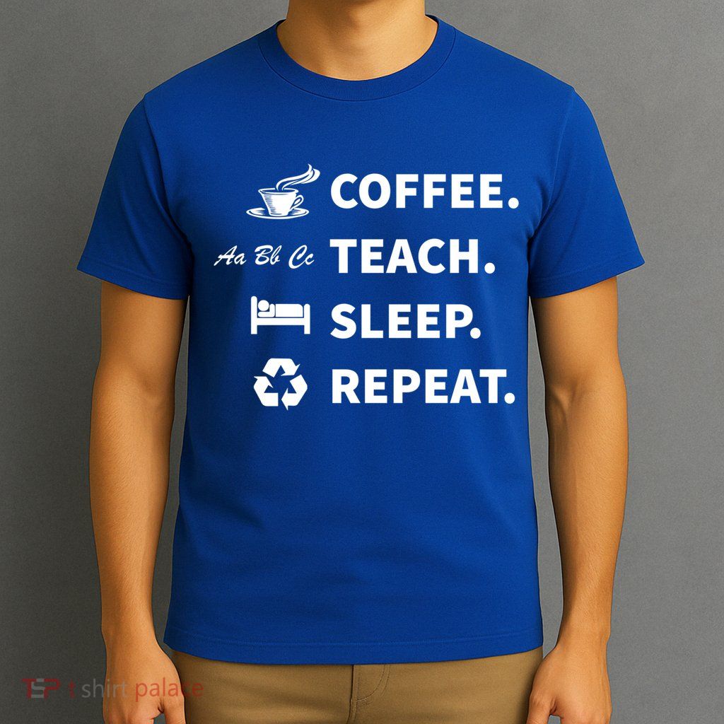 Coffee Teach Sleep Repeat Back To School For Teachers Funny Gift T-Shirt