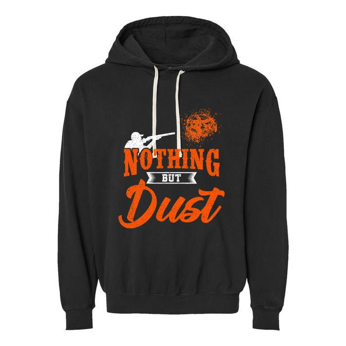 Clay Target Shooting Nothing But Dust Shoot Trap Skeet Garment-Dyed Fleece Hoodie