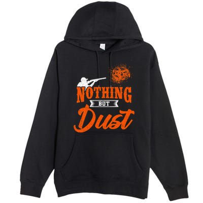 Clay Target Shooting Nothing But Dust Shoot Trap Skeet Premium Pullover Hoodie