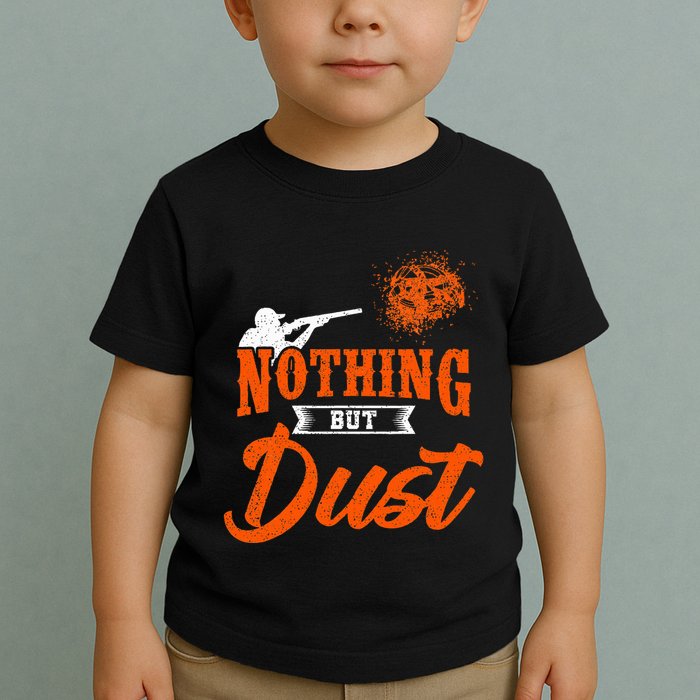 Clay Target Shooting Nothing But Dust Shoot Trap Skeet Toddler T-Shirt