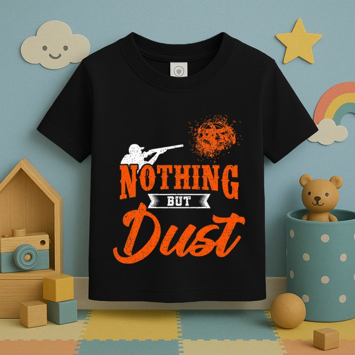 Clay Target Shooting Nothing But Dust Shoot Trap Skeet Toddler T-Shirt