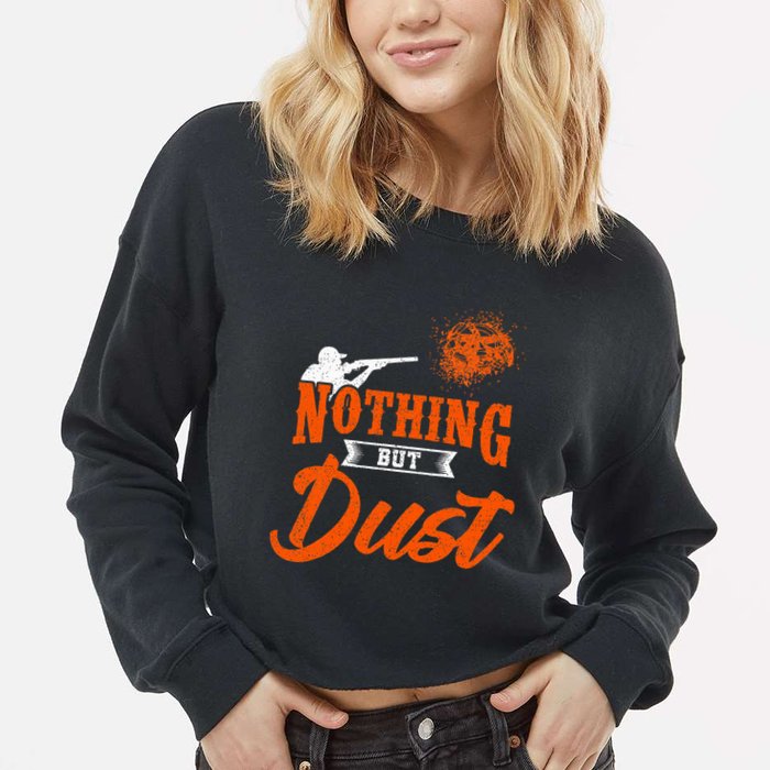 Clay Target Shooting Nothing But Dust Shoot Trap Skeet Cropped Pullover Crew