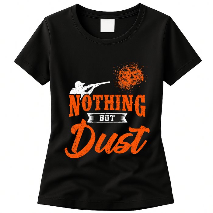 Clay Target Shooting Nothing But Dust Shoot Trap Skeet Womens T-Shirt
