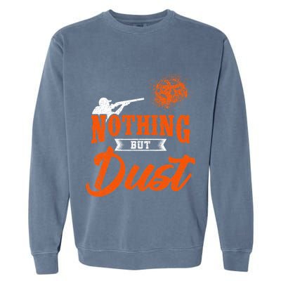 Clay Target Shooting Nothing But Dust Shoot Trap Skeet Garment-Dyed Sweatshirt