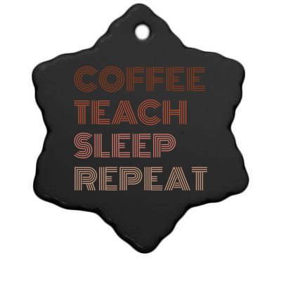 Coffee Teach Sleep Repeat Teacher Funny Gift For Coffee Lover Cute Gift Ceramic Star Ornament