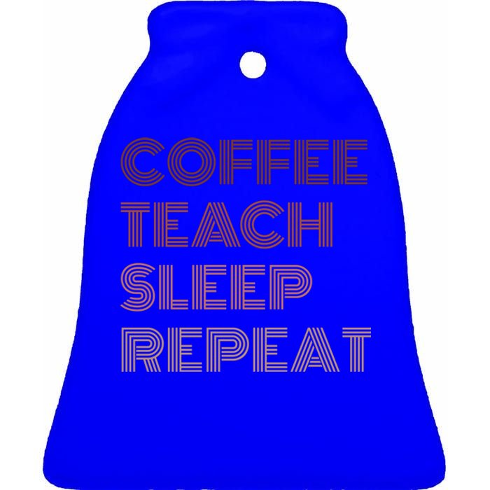 Coffee Teach Sleep Repeat Teacher Funny Gift For Coffee Lover Cute Gift Ceramic Bell Ornament